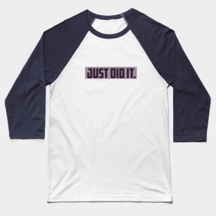 JUST DID IT. Baseball T-Shirt